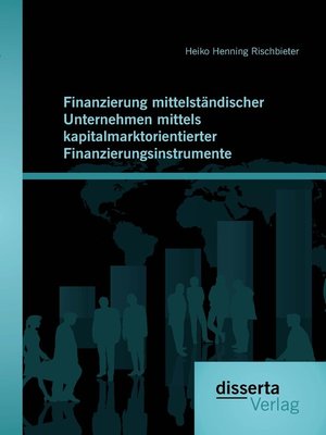 cover image of Finanzierung mittelständischer Unternehmen mittels kapitalmarktorientierter Finanzierungsinstrumente